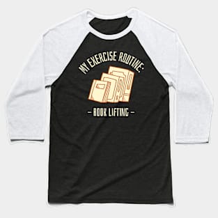 my exercise routine - book lifting Baseball T-Shirt